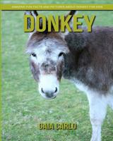 Donkey: Amazing Fun Facts and Pictures about Donkey for Kids 1981324232 Book Cover