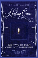 Healing Crisis: 108 ways to turn crises into possibilities 1484159063 Book Cover