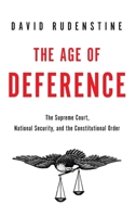 The Age of Deference: The Supreme Court, National Security, and the Constitutional Order 0199381488 Book Cover