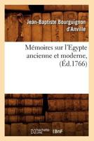 Ma(c)Moires Sur L'Egypte Ancienne Et Moderne, (A0/00d.1766) 1175834114 Book Cover