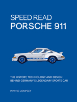 Speed Read Porsche 911: The History, Technology and Design Behind Germany's Legendary Sports Car 0760363226 Book Cover