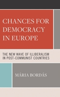 Chances for Democracy in Europe: The New Wave of Illiberalism in Post-Communist Countries 1666910244 Book Cover