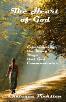 The Heart of God: Experiencing the Many Ways that God Communicates 1453788069 Book Cover