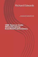 VB6 Source Code: WbemScripting ExecNotificationQuery: __InstanceCreationEvent 1730858619 Book Cover