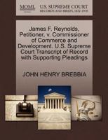 James F. Reynolds, Petitioner, v. Commissioner of Commerce and Development. U.S. Supreme Court Transcript of Record with Supporting Pleadings 1270510487 Book Cover