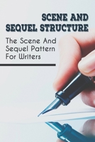 Scene And Sequel Structure: The Scene And Sequel Pattern For Writers: How Do You Compose A Scene'S Sequel B099BWLHQX Book Cover