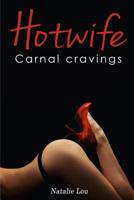 Hotwife: Carnal Cravings 1983835544 Book Cover