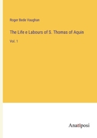 The Life e Labours of S. Thomas of Aquin: Vol. 1 3382100762 Book Cover