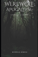 Werewolf Apocalypse & Other Short Stories B0C9SK17JT Book Cover