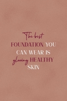 The Best Foundation You Can Wear Is Glowing Healthy Skin: Notebook Journal Composition Blank Lined Diary Notepad 120 Pages Paperback Golden Coral Texture Skin Care 1671349253 Book Cover