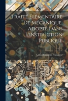 Traité Élémentaire De Mécanique, Adopté Dans L'instruction Publique 1022853376 Book Cover