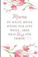 Mama Du H�lst Meine H�nde Nur Eine Weile, Aber Mein Herz F�r Immer!: A5 Notizbuch liniert liebevolle Geschenkidee f�r deine Mama - Muttertag - Geburtstag - pers�nliches Geschenk - Danke-Buch zum Ausf� 1086802101 Book Cover