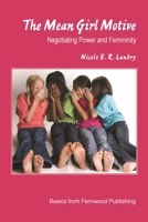 The Mean Girl Motive: Negotiating Power and Feminity 1552662667 Book Cover