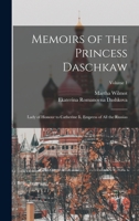 Memoirs of the Princess Daschkaw: Lady of Honour to Catherine Ii, Empress of All the Russias; Volume 1 101648335X Book Cover