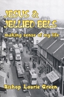 Jesus and Jellied Eels: Making sense of my life 1906385904 Book Cover
