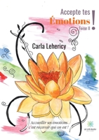 Accepte tes émotions !: Tome II - Accueillir ses émotions c'est recevoir qui on est ! B08R281FM2 Book Cover