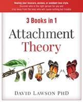 Attachment Theory: 3 Books in 1: Healing your insecure, anxious, or avoidant love style. Discover who is the right person for you, stay away from the ones who will cause nothing but trouble. 191416122X Book Cover