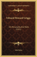 Edward Howard Griggs: His Personality And Work 1167039114 Book Cover