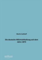 Die Deutsche Milchviehhaltung Seit Dem Jahre 1873 3846020605 Book Cover
