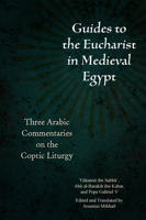 Guides to the Eucharist in Medieval Egypt: Three Arabic Commentaries on the Coptic Liturgy 0823298329 Book Cover