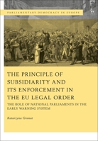 The Principle of Subsidiarity and Its Enforcement in the Eu Legal Order: The Role of National Parliaments in the Early Warning System 1509941177 Book Cover