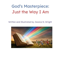 God's Masterpiece: Just The Way I am B0G6WQYKT3 Book Cover
