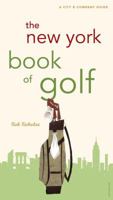 The New York Book of Golf: A City & Company Guide 0789310554 Book Cover
