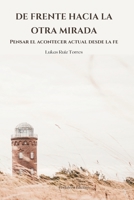 De frente hacia la otra mirada: Pensar el acontecer actual desde la fe B0B5NGKBWP Book Cover