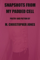 Snapshots From My Padded Cell: Poetry and Fiction 1701112515 Book Cover