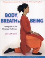 Body, Breath and Being: A New Guide to the Alexander Technique 190446842X Book Cover