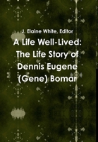 A Life Well-Lived: The Life Story of Dennis Eugene (Gene) Bomar 136527800X Book Cover
