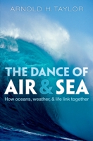 The Dance of Air and Sea: How Oceans, Weather, and Life Link Together 0199565597 Book Cover
