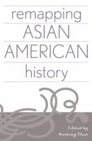 Remapping Asian American History (Critical Perspectives on Asian Pacific Americans Series) 0759104808 Book Cover