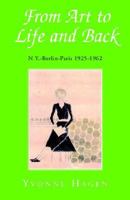 From Art to Life And Back: N.y.-berlin-paris 1925-1962 1413479774 Book Cover