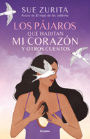 Los Pájaros Que Habitan Mi Corazón Y Otros Cuentos / The Birds That Inhabit My Heart and Other Tales 6073843828 Book Cover