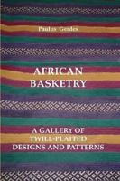 African Basketry: A Gallery of Twill-Plaited Designs and Patterns 1435726251 Book Cover