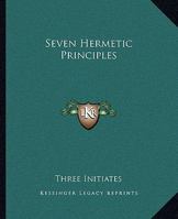 Seven Hermetic Principles 1425331610 Book Cover