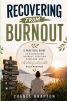 Recovering from Burnout: A Practical Guide to Recognizing Burnout, Reducing Overload, and Rebuilding Sustainable Daily Routines B0HBKP2DL8 Book Cover