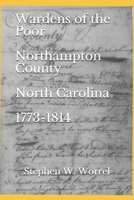 Wardens of the Poor, Northampton County, North Carolina, 1773-1814 1697596584 Book Cover