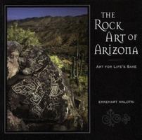 The Rock Art of Arizona: Art for Life's Sake 1885772386 Book Cover