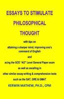 Essays To Stimulate Philosophical Thought: with tips on attaining a sharper mind, improving one's command of English and acing the GCE "AO" Level General Paper exam ... 1499367767 Book Cover