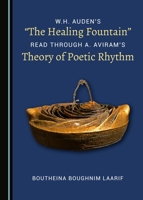 W.H. Auden's the Healing Fountain Read Through A. Aviram's Theory of Poetic Rhythm 1527503305 Book Cover