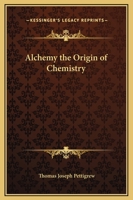 Alchemy the Origin of Chemistry 1425368913 Book Cover