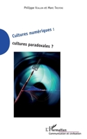 Cultures numériques cultures paradoxales (Communication Et Civilisation) (French Edition) 2343174547 Book Cover