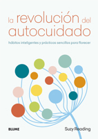 La revolución del autocuidado: Hábitos inteligentes y prácticas sencillas para florecer 8417492666 Book Cover