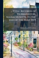 ... Vital records of Hubbardston, Massachusetts, to the end of the year 1849 Volume 3 1149571918 Book Cover