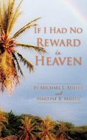 If I Had No Reward In Heaven 160477570X Book Cover