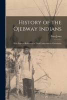 History of the Ojebway Indians [microform]: With Especial Reference to Their Conversion to Christianity 1013816331 Book Cover