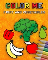 Color me - fruits and vegetables B089CN7VDY Book Cover