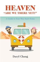 Heaven "Are We There Yet?": A Guide To Your Way Back Home 1738941035 Book Cover